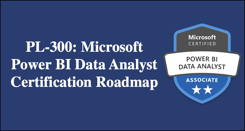 PL-300: Microsoft Power BI Data Analyst Certification Roadmap